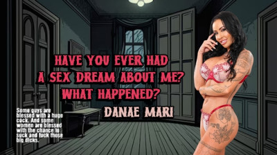 Have you ever had a Sex dream about me? what Happened?
